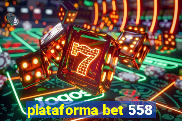 plataforma bet 558